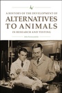Cover: A History of the Development of Alternatives to Animals in Research and Testing - Purdue University Press