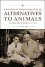 Cover: A History of the Development of Alternatives to Animals in Research and Testing - Purdue University Press