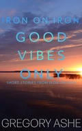 Cover: Good Vibes Only (Iron on Iron, #5) - Hodgkin and Blount