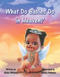 Enlarge image Cover: What Do Babies Do in Heaven? - Archway Publishing