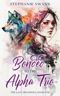 Cover: Bonded to the Alpha Trio (The Last Seraphina, #1) - Stephanie Swann