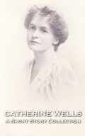 Cover: Catherine Wells - A Short Story Collection - Miniature Masterpieces