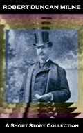 Cover: Robert Duncan Milne - A Short Story Collection - Miniature Masterpieces