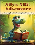 Cover: Ally's ABC Adventure - Coloring & Tracing Fun Workbook - Desert Cactus Designs