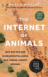 Abbildung von: The Internet of Animals: Was wir von der Schwarmintelligenz des Lebens lernen können - Piper