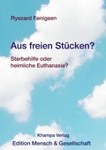 Cover: Aus freien St&uuml;cken? Sterbehilfe oder heimliche Euthanasie? - epubli