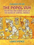 Cover: The Popol Vuh The Mythic and Heroic Sagas of the Kich&eacute;s of Central America - OTB eBook publishing
