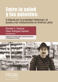 Cover: Entre la salud y las patentes: la disputa por la propiedad intelectual y el acceso a los medicamentos en Am&eacute;rica Latina - Universidad de los Andes