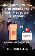 Cover: An Insight into How the Democrat Party Operates to Win Elections (Enlightenment and Success Series) - Richard Allen