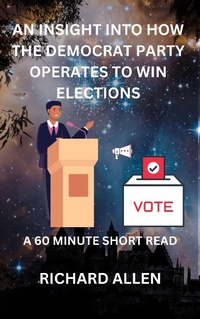 Enlarge image Cover: An Insight into How the Democrat Party Operates to Win Elections (Enlightenment and Success Series) - Richard Allen