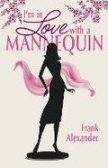 Cover: I'm in Love with a Mannequin - Bookbaby