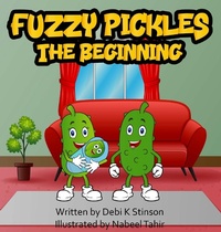 Enlarge image Cover: Fuzzy Pickles The Beginning - Debi K Stinson