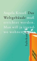 Cover: Das Weltgeb&auml;ude mu&szlig; errichtet werden. Man will ja irgendwo wohnen. - Suhrkamp