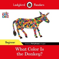 Abbildung von: Ladybird Readers Beginner Level - Eric Carle - What Color Is The Donkey? (ELT Graded Reader) - Ladybird