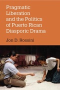 Cover: Pragmatic Liberation and the Politics of Puerto Rican Diasporic Drama - The University of Michigan Press
