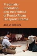 Cover: Pragmatic Liberation and the Politics of Puerto Rican Diasporic Drama - The University of Michigan Press