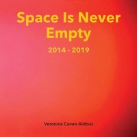 Abbildung von: Space Is Never Empty 2014 - 2019 - Veronica M Aldous