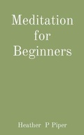 Cover: Meditation for Beginners - Heather P Piper