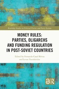 Cover: Money Rules: Parties, Oligarchs and Funding Regulation in Post-Soviet Countries - Routledge