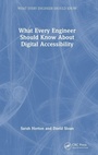 Cover: What Every Engineer Should Know About Digital Accessibility - CRC Press