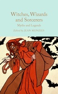Cover: Witches, Wizards and Sorcerers: Myths and Legends - Macmillan Collector's Library