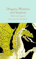 Cover: Dragons, Wyverns and Serpents: Myths and Legends - Macmillan Collector's Library