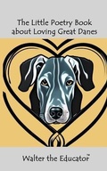Cover: The Little Poetry Book about Loving Great Danes - Silent King Books