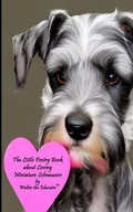 Cover: The Little Poetry Book about Loving Miniature Schnauzers - Silent King Books