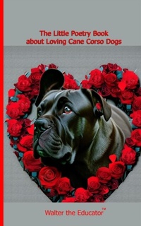 Enlarge image Cover: The Little Poetry Book about Loving Cane Corso Dogs - Silent King Books