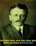 Cover: The Complete Works, Novels, Plays, Stories, Ideas, Writings and Schemes of Abraham Cahan - Dream Books