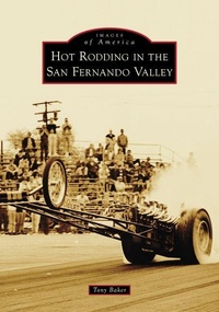 Enlarge image Cover: Hot Rodding in the San Fernando Valley - Arcadia Publishing (SC)