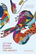 Cover: Let Our Bodies Change the Subject - University of Nebraska Press