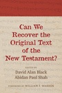 Cover: Can We Recover the Original Text of the New Testament? - Wipf and Stock Publishers