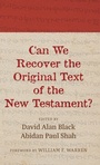 Cover: Can We Recover the Original Text of the New Testament? - Wipf & Stock Publishers