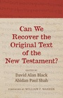 Cover: Can We Recover the Original Text of the New Testament? - Wipf & Stock Publishers