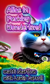 Abbildung von: Alice in Fucking Wonderland - Matti Charlton
