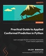 Cover: Practical Guide to Applied Conformal Prediction in Python - Packt Publishing