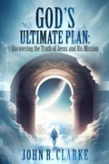 Cover: Uncovering the Truth of Jesus and His Mission - John Clarke
