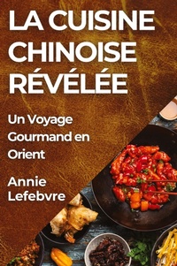 Abbildung von: La Cuisine Chinoise Revelee - Annie Lefebvre
