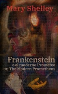 Cover: Frankenstein, o el moderno Prometeo - Frankenstein; Or, The Modern Prometheus - Rosetta Edu
