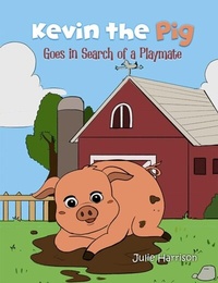 Abbildung von: Kevin the Pig Goes in Search of a Playmate - Distributed By Ingram Spark