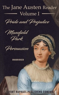 Abbildung von: The Jane Austen Reader - Volume I - Pride and Prejudice, Mansfield Park and Persuasion - Unabridged - Ft. Raphael Publishing Company