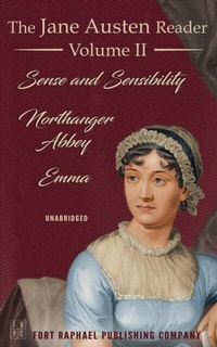 Abbildung von: The Jane Austen Reader - Volume II - Sense and Sensibility, Northanger Abbey and Emma - Unabridged - Ft. Raphael Publishing Company