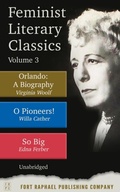 Cover: Feminist Literary Classics - Volume III - Orlando: A Biography - O Pioneers - So Big - Unabridged - Ft. Raphael Publishing Company