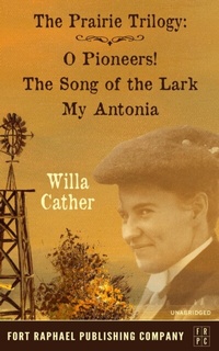 Abbildung von: Willa Cather's Prairie Trilogy - O Pioneers! - The Song of the Lark - My Antonia - Ft. Raphael Publishing Company