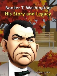 Abbildung von: Booker T. Washington His Story and Legacy - Smith Show Media Group