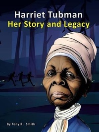 Abbildung von: Harriet Tubman Her Story and Legacy - Smith Show Media Group