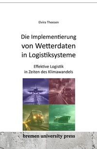 Abbildung von: Die Implementierung von Wetterdaten in Logistiksysteme - Bremen University Press