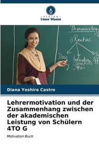 Abbildung von: Lehrermotivation und der Zusammenhang zwischen der akademischen Leistung von Schuelern 4TO G - Verlag Unser Wissen