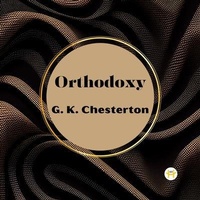 Abbildung von: Orthodoxy by G. K. Chesterton - Happy Hour Books